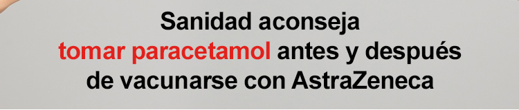Sanidad aconseja tomar paracetamol antes y despus de vacunarse con AstraZeneca